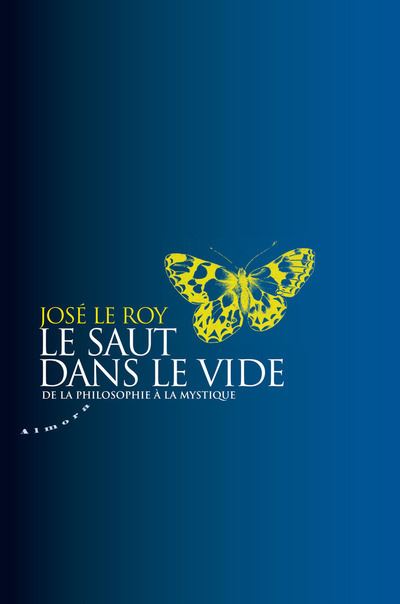 Le saut dans le vide - De la philosophie à la mystique - José Le Roy - Almora Eds - broché - Essai