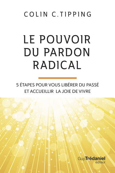 Le Pouvoir Du Pardon Radical Tapes Pour Vous Lib Rer Du Pass Et Accueillir La Joie De Vivre