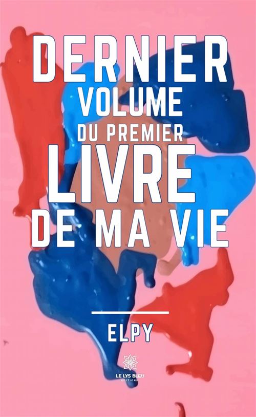 Dernier volume du premier livre de ma vie -  Elpy - broché