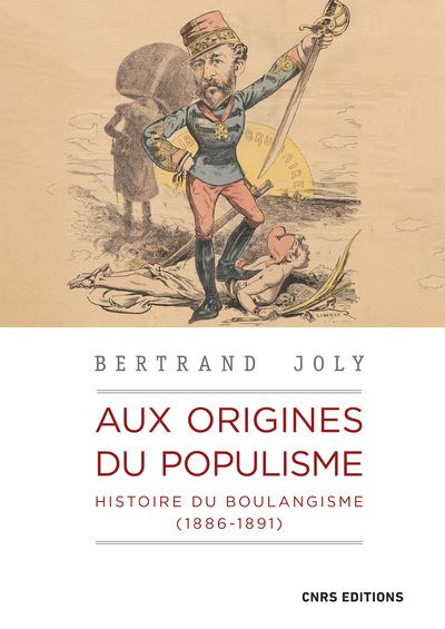 Aux origines du populisme - Histoire du boulangisme (1886-1891) - Bertrand Joly - Cnrs Eds - broché - Etude