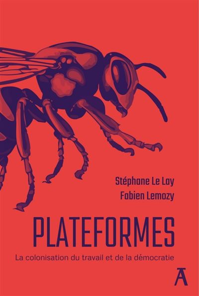 Plateformes - La colonisation du travail et de la democrati