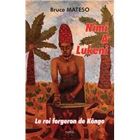 Nimi A Lukeni. Le roi forgeron de Kôngo