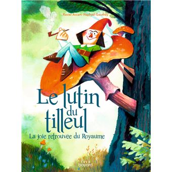 Le lutin du tilleul ou la joie retrouvée du Royaume - cartonné - Xavier ...
