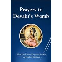 Prayers To Devaki's Womb: How the Devas Prepared For the Arrival of Krishna