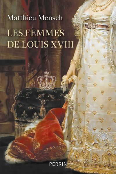 Les femmes de Louis XVIII - Matthieu Mensch (2024)