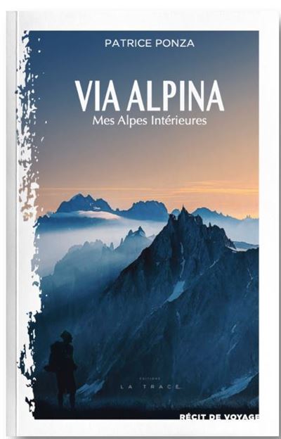 VIA ALPINA - Mes Alpes Intérieures - Patrice Ponza - La Trace Eds - broché - Récit