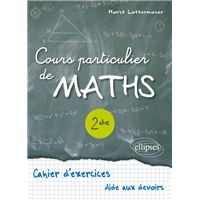 Cours particulier de Maths Seconde - Cahier d'exercices d'aide aux devoirs