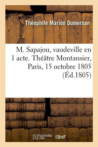 M. Sapajou ou l'Enseigne du singe, vaudeville en 1 acte. Théâtre Montansier, Paris, 15 octobre 1805 - Théophile Marion Dumersan - Hachette Bnf - broché - Livre - Hachette Bnf