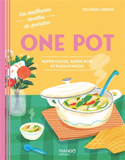 One pot: Super facile, super bon et plein d'infos
