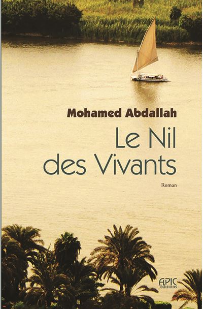 Le Nil des vivants - Mohamed Abdallah - Apic Editions - broché - Roman