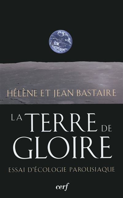 La terre de gloire Essai d'ecologie parousiaque - Jean B