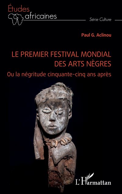 Le premier festival mondial des arts nègres Ou la négritude cinquante-cinq ans après - Paul Aclinou - L'harmattan - broché - Etude - L'harmattan