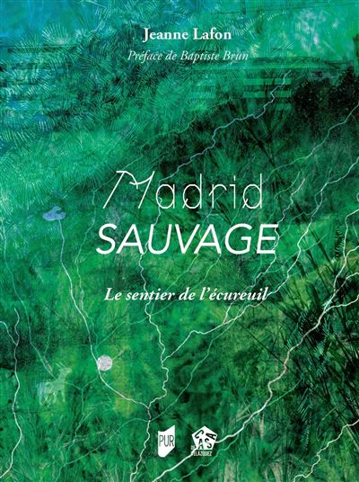 Madrid Sauvage Le sentier de l'écureuil - Jeanne Lafon - Presses Universitaires Rennes - broché - Récit