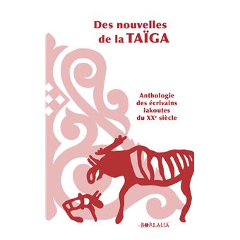 Des Nouvelles de la Taïga / Anthologie des écrivains iakoutes du XXe siècle - 1