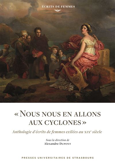« Nous nous en allons aux cyclones » Anthologie d'écrits de femmes exilées au XIXe siècle - Alexandre Du Pont - Presses Universitaires Strasbourg - broché - Anthologie