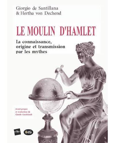 Le moulin d'Hamlet : La connaissance, origine et transmission par les mythes - Giorgoe de Santillan - broché