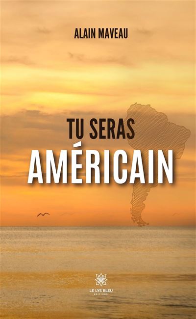 Tu seras Américain - Alain Maveau - Le Lys Bleu - broché - Roman - Le Lys Bleu