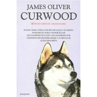 James Oliver Curwood - Bêtes et gens du Grand Nord - 1