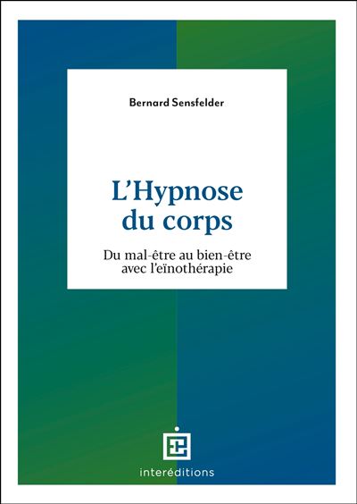 L'hypnose du corps Du mal-être au bien-être avec l'eïnothérapie - Bernard Sensfelder - Intereditions - broché - Guide