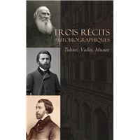 Trois Récits Autobiographiques : Tolstoï, Vallès, Musset