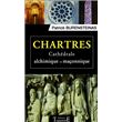 Chartres - Cathédrale alchimique et maçonnique