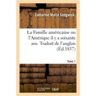 La Famille américaine ou l'Amérique il y a soixante ans. Traduit de l'anglais - 1