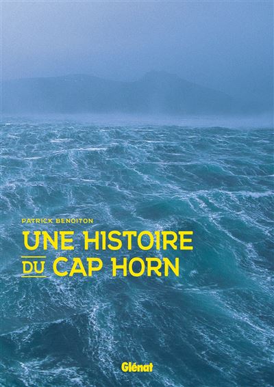 Une histoire du cap Horn - Patrick Benoiton - Glénat - broché - Témoignage
