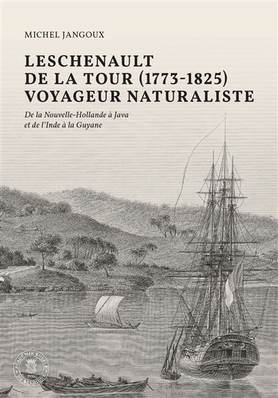 Leschenault de la Tour (1773-1825), voyageur naturaliste - Michel Jangoux - broché