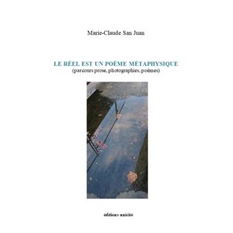 Le reel est un poeme metaphysique - (parcours prose, photographies, poemes) - 1
