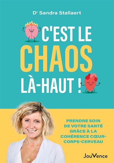 C'est le chaos là-haut ! Prendre soin de votre santé grâce à la cohérence coeur-corps- cerveau - Sandra Stallaert (2025)