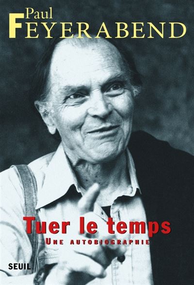 Tuer le temps. Une autobiographie - Paul K. Feyerabend - broché