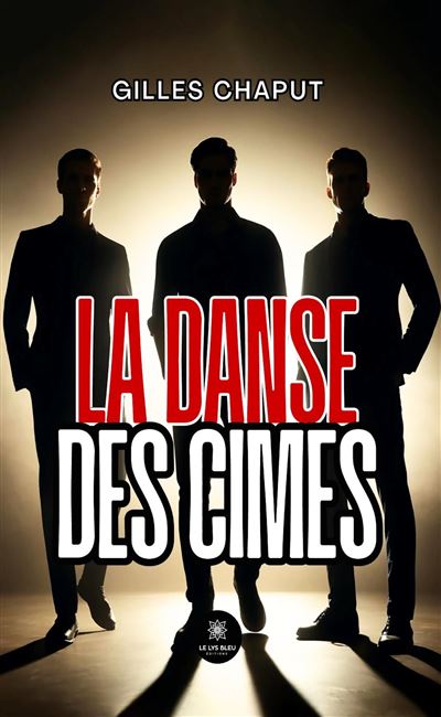 La danse des cimes - Gilles Chaput - Le Lys Bleu - broché - Roman - Le Lys Bleu
