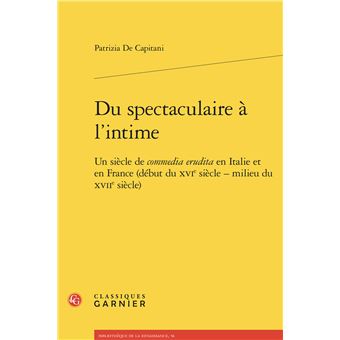 Du spectaculaire à l'intime Un siècle de commedia erudita en Italie et ...