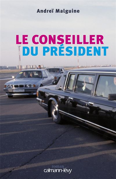 Le Conseiller du Président - Andreï Malguine - Calmann-Levy - broché - Roman - Calmann Levy