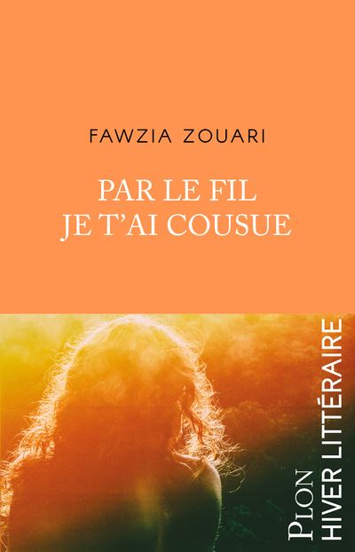 Par le fil je t'ai cousue - Fawzia Zouari - Plon - broché - Roman