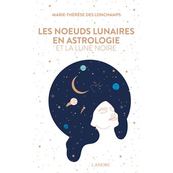 Les nœuds lunaires en astrologie et la lune noire broché Marie Thérèse Des Longchamps