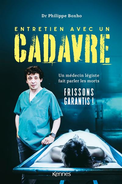 Entretien avec un cadavre : Un médecin légiste fait parler les morts - Philippe Boxho (2023)