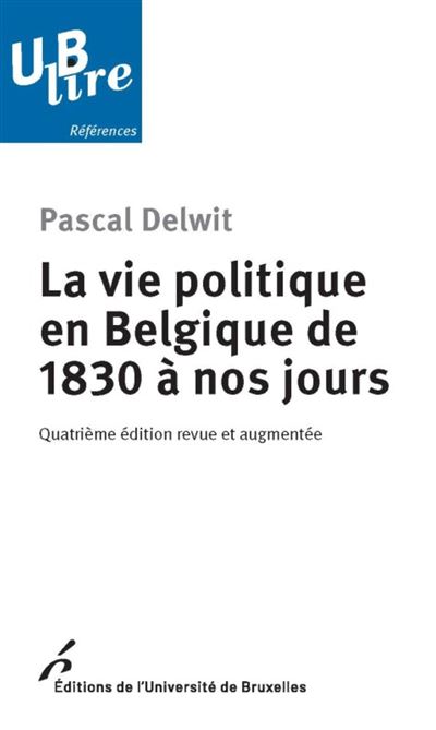 La vie politique en belgique de 1830 a nos jours. 4ed revue 