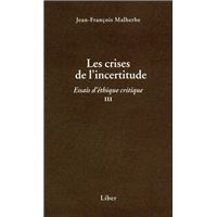 Les crises de l'incertitude - Essais d'éthique critique III