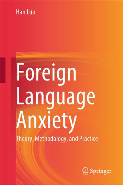 Foreign Language Anxiety Theory, Methodology, and Practice - ebook ...