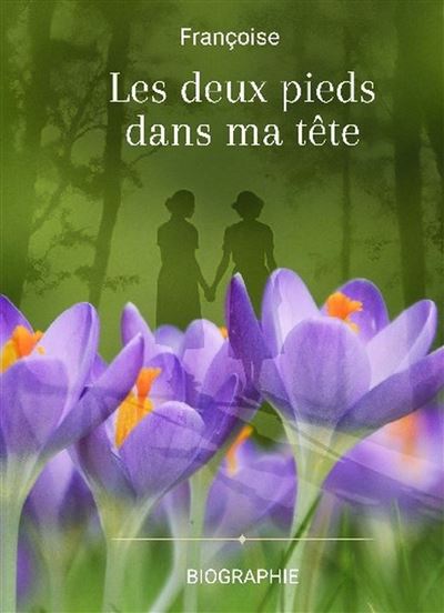Les deux pieds dans ma tête - Monique Françoise - Bookelis - broché - Biographie