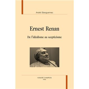 Ernest Renan - de l'idéalisme au scepticisme - 1