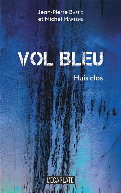 Vol bleu Huis clos - Jean-Pierre Bastid - Ecarlate Eds - broché - Théâtre
