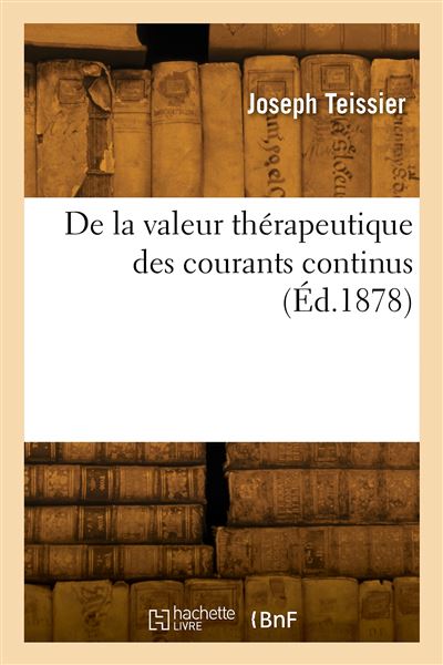 De la valeur thérapeutique des courants continus - Joseph Teissier - broché