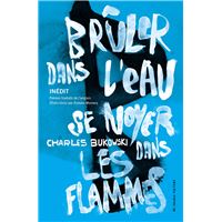 BRULER DANS L'EAU SE NOYER DANS LES FLAMMES