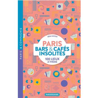 Paris bars et cafes insolites - 100 lieux a theme