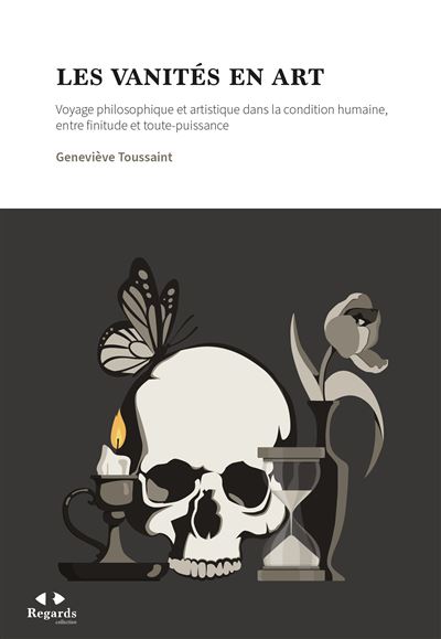 Les vanités en art Voyage philosophique et artistique dans la condition humaine, entre finitude et toute puissance - Geneviève Toussaint - Academie Royale Sciences Lettres - broché - Essai
