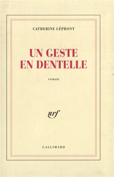 Un geste en dentelle - Catherine Lépront - Gallimard - broché - Livre