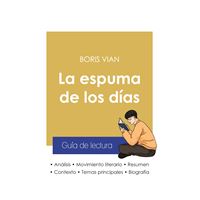 Guía de lectura La espuma de los días de Boris Vian (análisis literario de referencia y resumen completo)