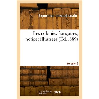 Les colonies françaises, notices illustrées. Volume 5 - 1